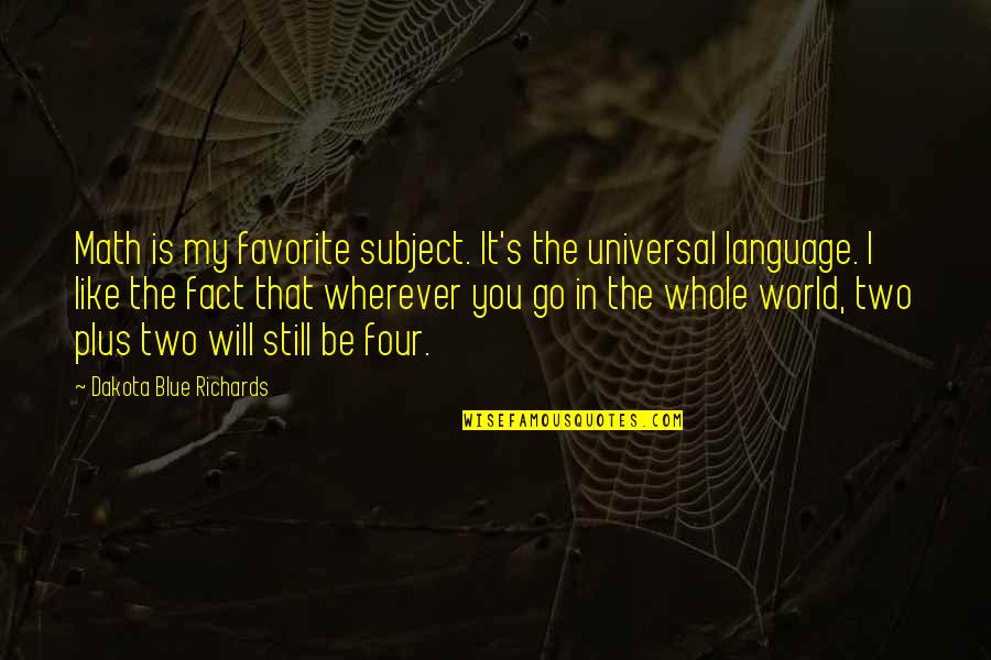 Chocolate And Health Quotes By Dakota Blue Richards: Math is my favorite subject. It's the universal Chocolate And Health Quotes By Dakota Blue Richards: Math is my favorite subject. It's the universal