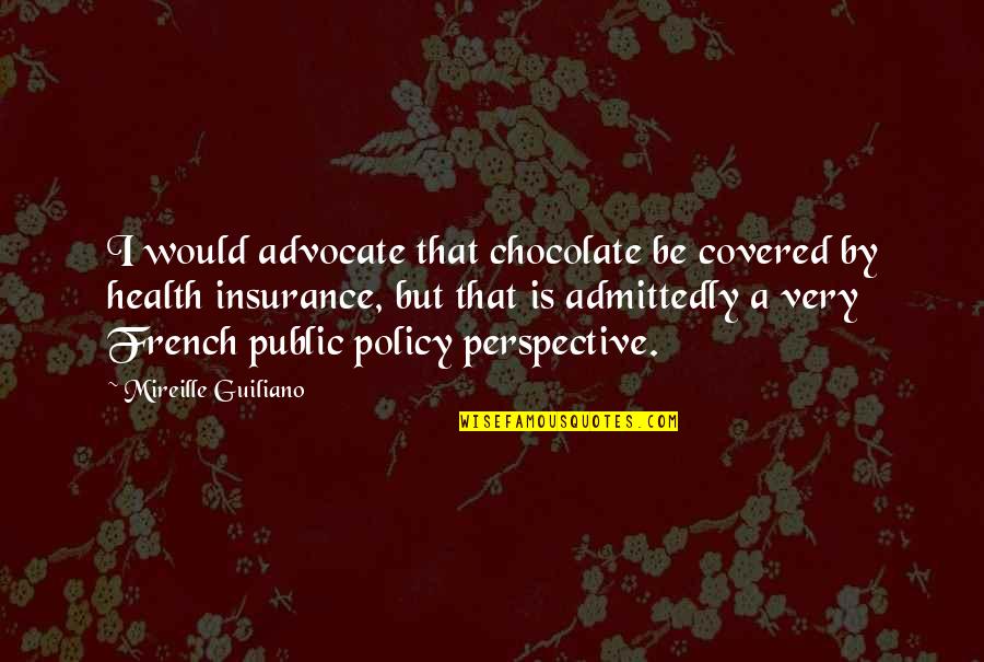 Chocolate And Health Quotes By Mireille Guiliano: I would advocate that chocolate be covered by Chocolate And Health Quotes By Mireille Guiliano: I would advocate that chocolate be covered by