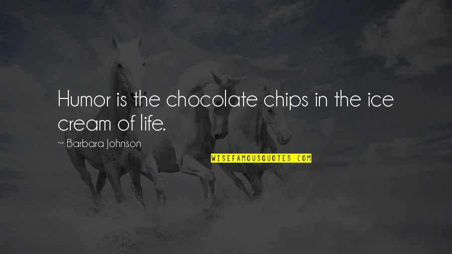 Chocolate And Life Quotes By Barbara Johnson: Humor is the chocolate chips in the ice