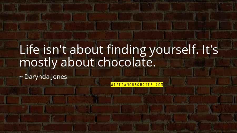 Chocolate And Life Quotes By Darynda Jones: Life isn't about finding yourself. It's mostly about