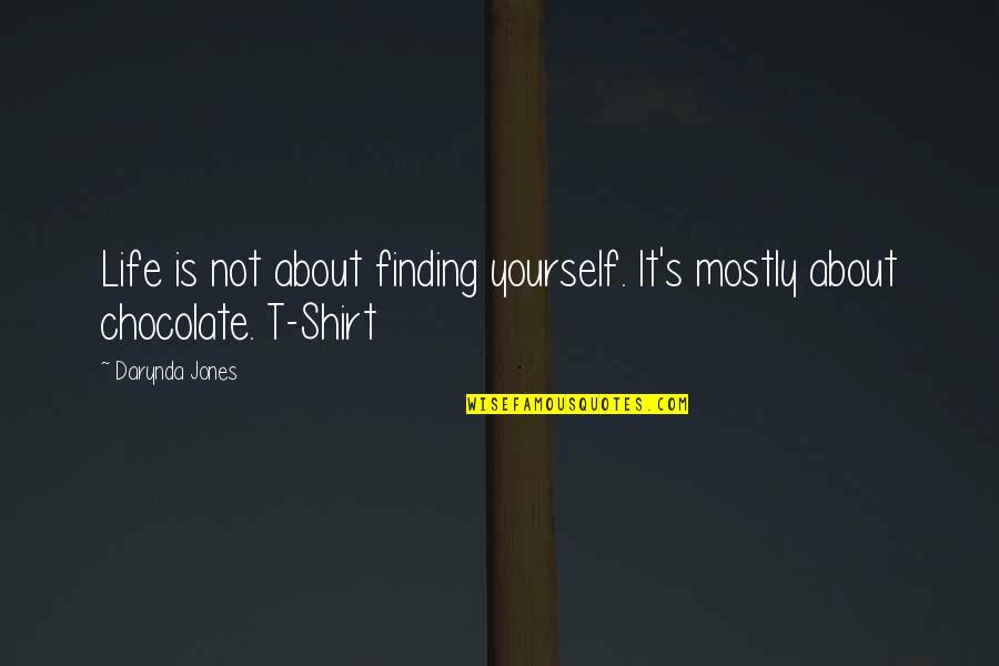 Chocolate And Life Quotes By Darynda Jones: Life is not about finding yourself. It's mostly