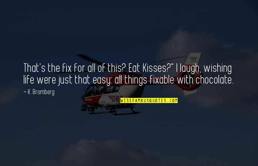 Chocolate And Life Quotes By K. Bromberg: That's the fix for all of this? Eat
