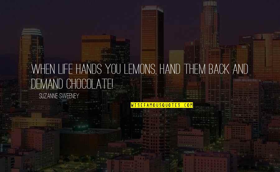 Chocolate And Life Quotes By Suzanne Sweeney: When life hands you lemons, hand them back