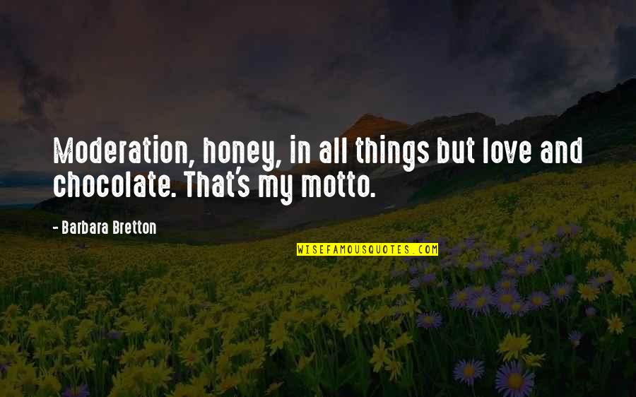 Chocolate And Love Quotes By Barbara Bretton: Moderation, honey, in all things but love and