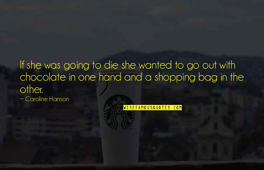 Chocolate And Love Quotes By Caroline Hanson: If she was going to die she wanted