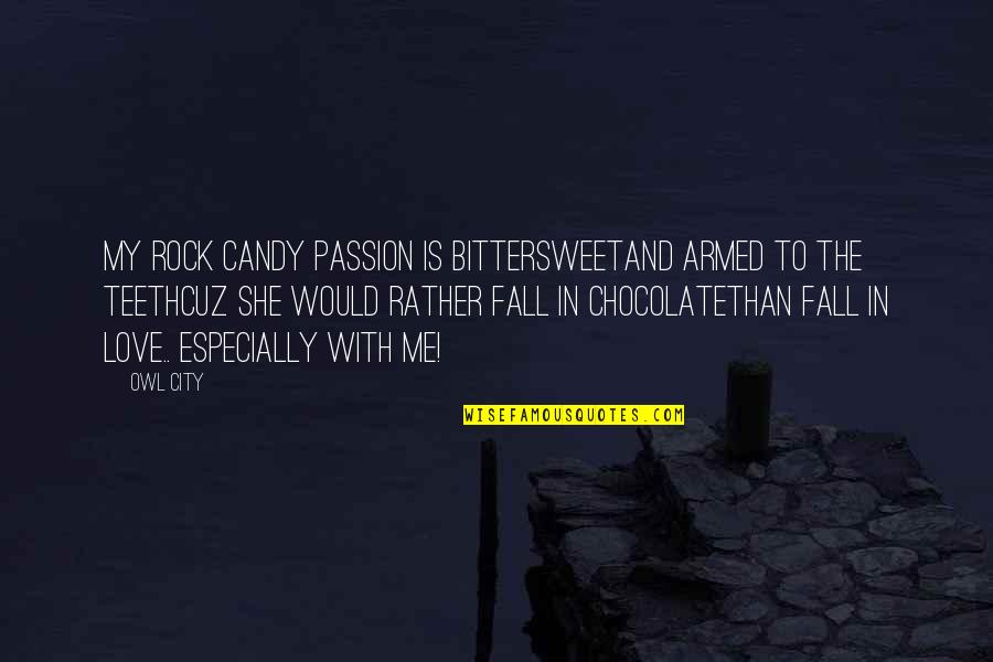 Chocolate And Love Quotes By Owl City: My rock candy passion is bittersweetAnd armed to
