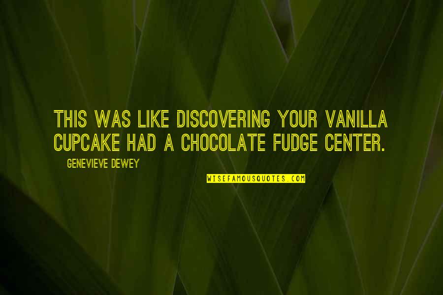 Chocolate And Vanilla Quotes By Genevieve Dewey: This was like discovering your vanilla cupcake had