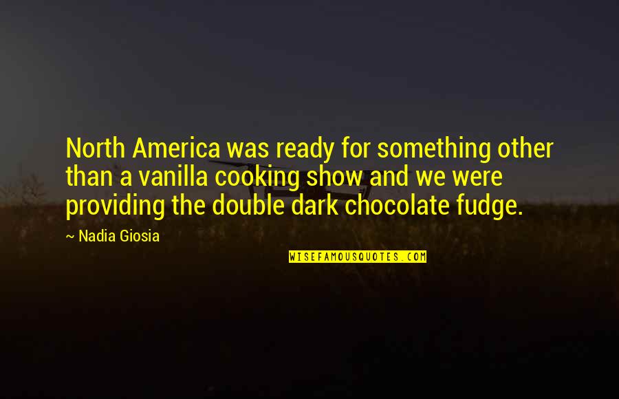 Chocolate And Vanilla Quotes By Nadia Giosia: North America was ready for something other than
