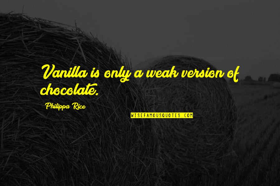 Chocolate And Vanilla Quotes By Philippa Rice: Vanilla is only a weak version of chocolate.