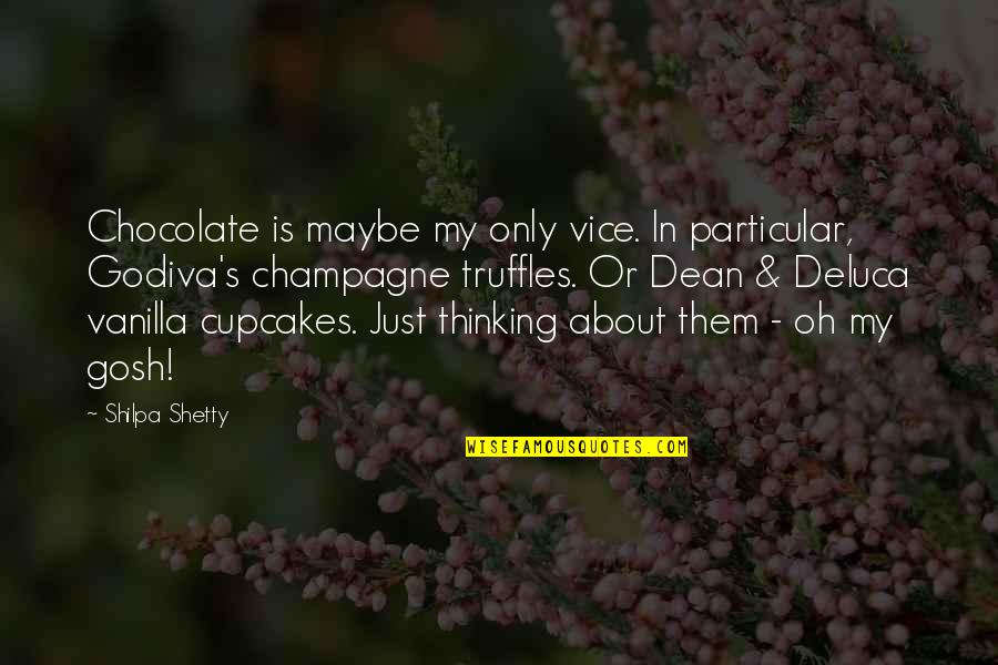 Chocolate And Vanilla Quotes By Shilpa Shetty: Chocolate is maybe my only vice. In particular,