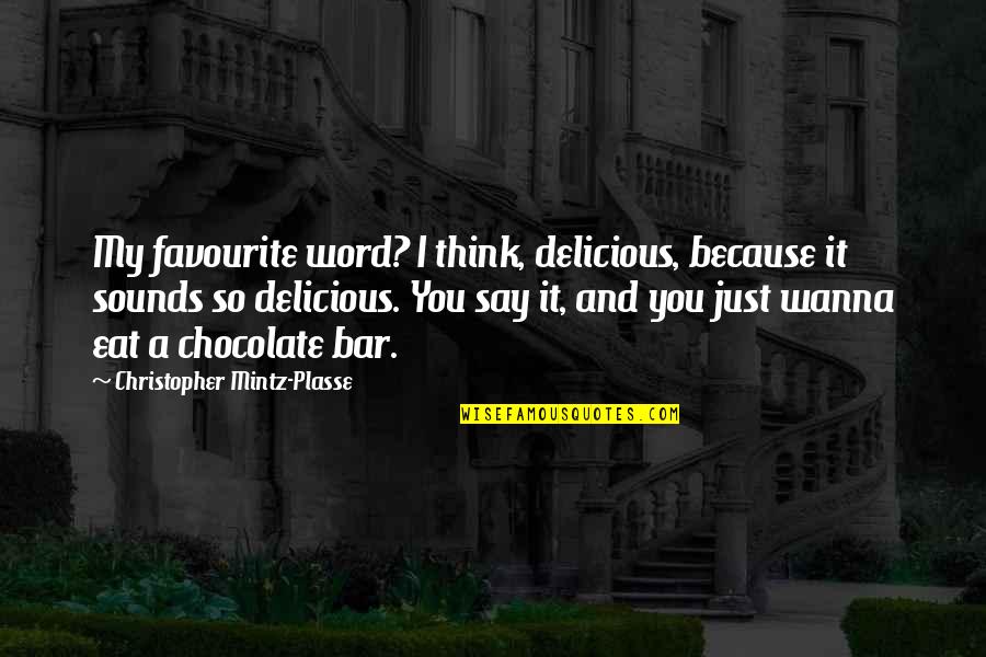Chocolate Bar Quotes By Christopher Mintz-Plasse: My favourite word? I think, delicious, because it Chocolate Bar Quotes By Christopher Mintz-Plasse: My favourite word? I think, delicious, because it