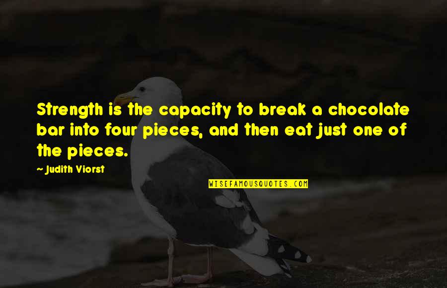 Chocolate Bar Quotes By Judith Viorst: Strength is the capacity to break a chocolate