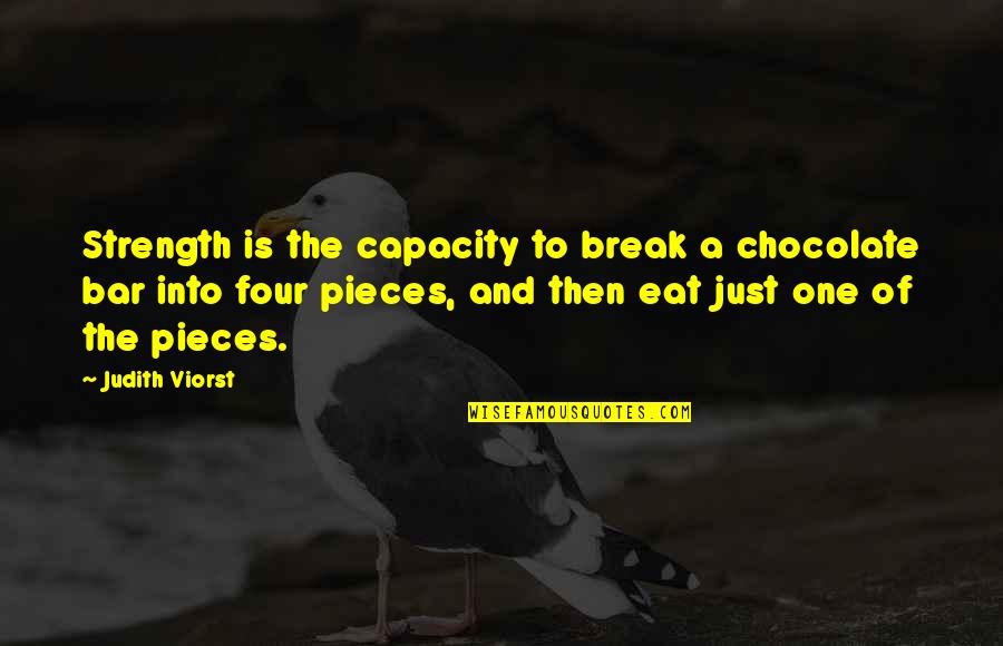 Chocolate Bar Quotes By Judith Viorst: Strength is the capacity to break a chocolate Chocolate Bar Quotes By Judith Viorst: Strength is the capacity to break a chocolate