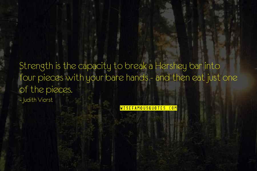 Chocolate Bar Quotes By Judith Viorst: Strength is the capacity to break a Hershey