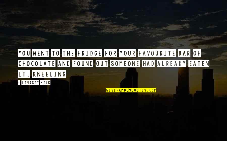 Chocolate Bar Quotes By Lindsey Kelk: you went to the fridge for your favourite Chocolate Bar Quotes By Lindsey Kelk: you went to the fridge for your favourite