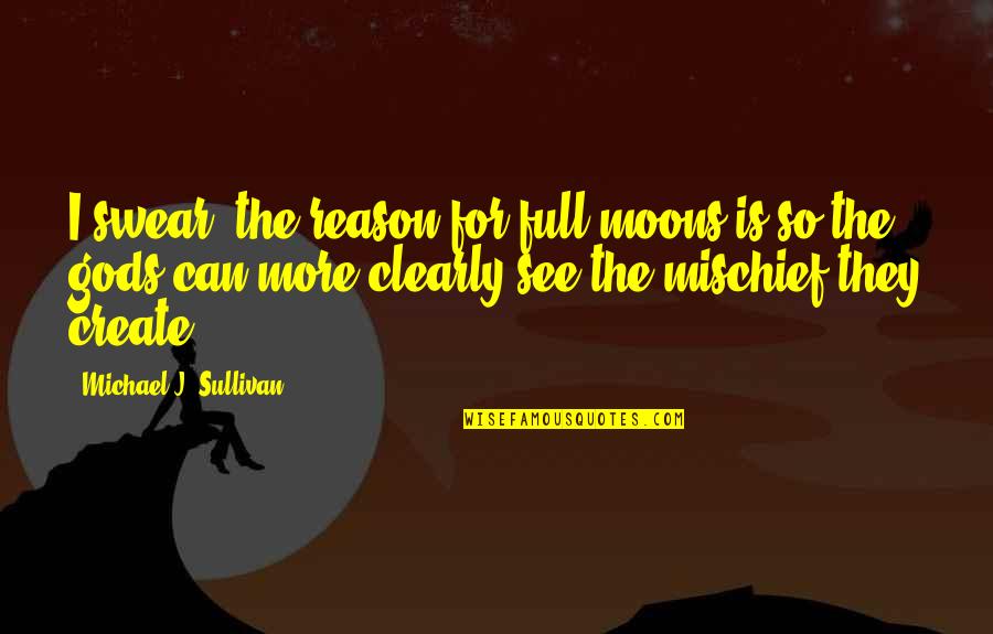 Chocolate Bar Quotes By Michael J. Sullivan: I swear, the reason for full moons is