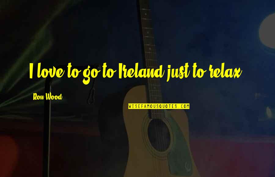 Chocolate Bar Quotes By Ron Wood: I love to go to Ireland just to Chocolate Bar Quotes By Ron Wood: I love to go to Ireland just to