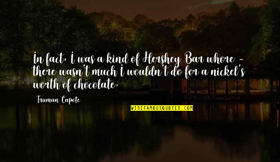 Chocolate Bar Quotes By Truman Capote: In fact, I was a kind of Hershey Chocolate Bar Quotes By Truman Capote: In fact, I was a kind of Hershey