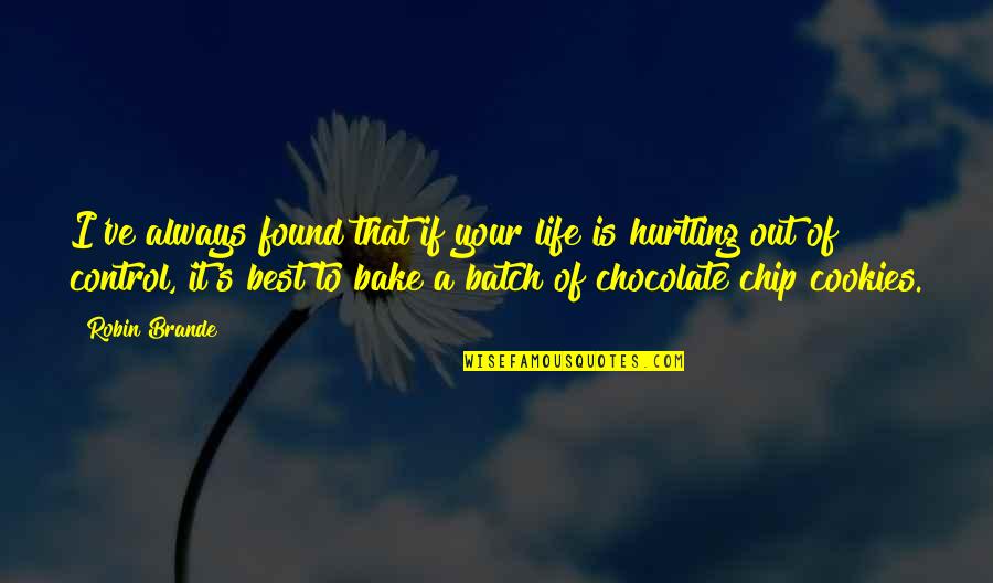 Chocolate Best Quotes By Robin Brande: I've always found that if your life is Chocolate Best Quotes By Robin Brande: I've always found that if your life is