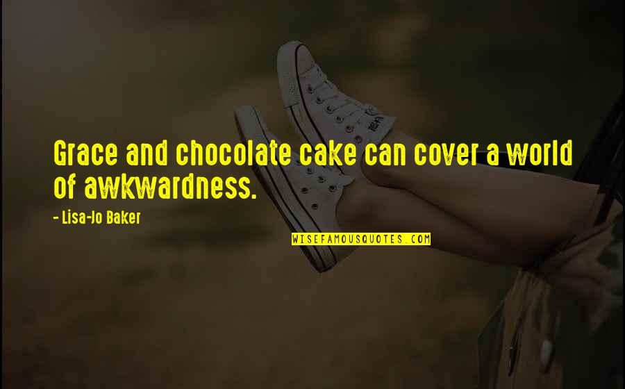 Chocolate Cake Quotes By Lisa-Jo Baker: Grace and chocolate cake can cover a world
