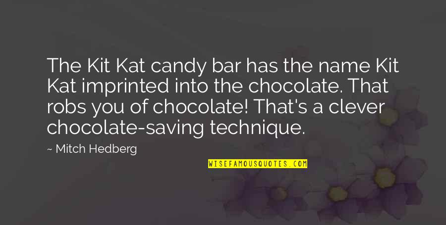 Chocolate Candy Bar Quotes By Mitch Hedberg: The Kit Kat candy bar has the name