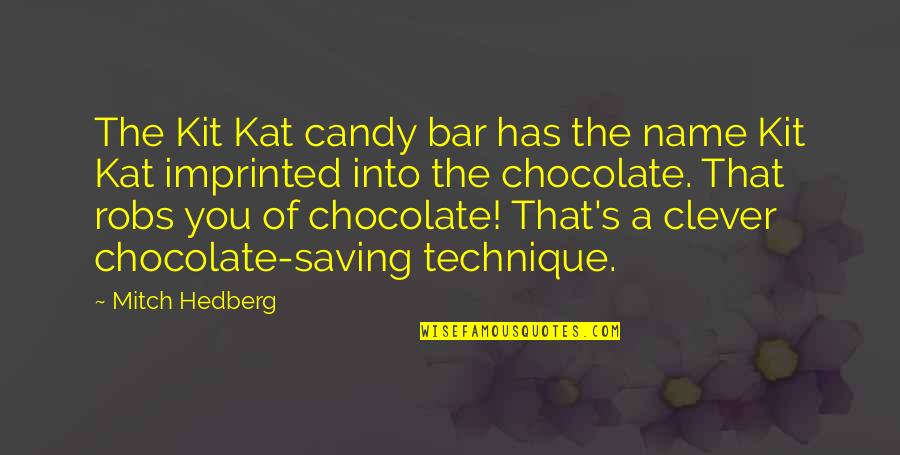Chocolate Candy Quotes By Mitch Hedberg: The Kit Kat candy bar has the name