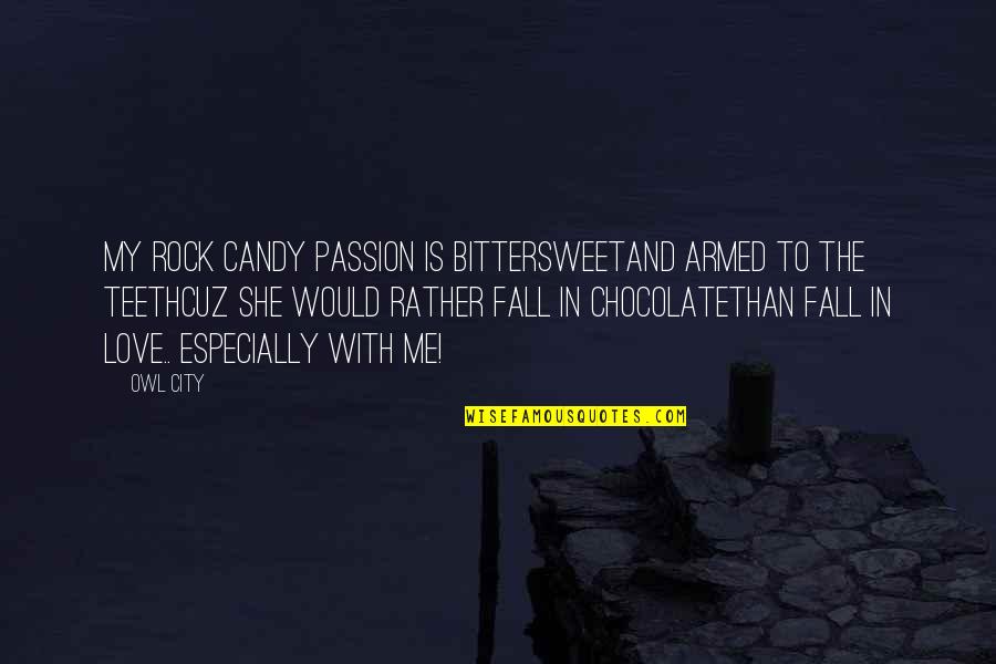 Chocolate Candy Quotes By Owl City: My rock candy passion is bittersweetAnd armed to