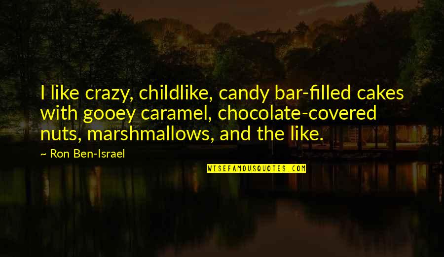 Chocolate Candy Quotes By Ron Ben-Israel: I like crazy, childlike, candy bar-filled cakes with