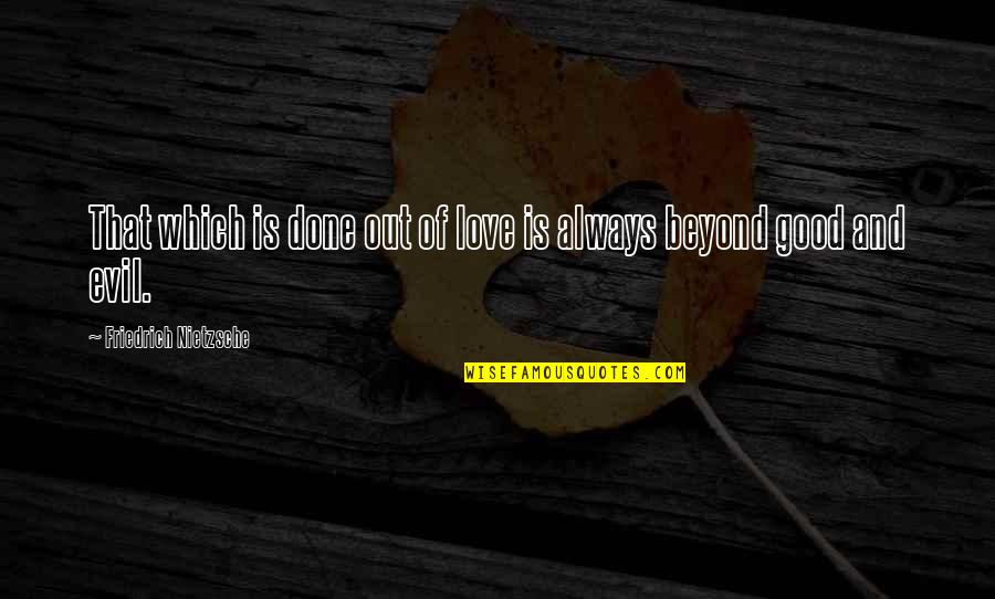 Chocolate Chip Quotes By Friedrich Nietzsche: That which is done out of love is