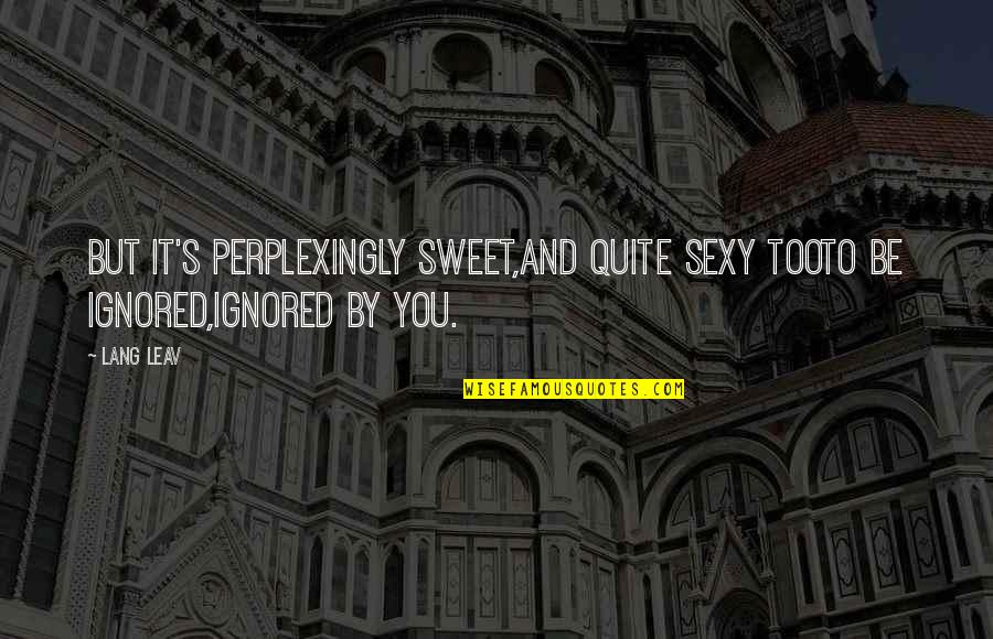 Chocolate Color Quotes By Lang Leav: But it's perplexingly sweet,and quite sexy tooto be