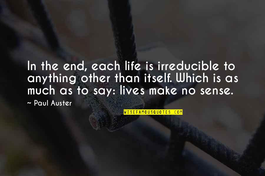 Chocolate Complexion Quotes By Paul Auster: In the end, each life is irreducible to