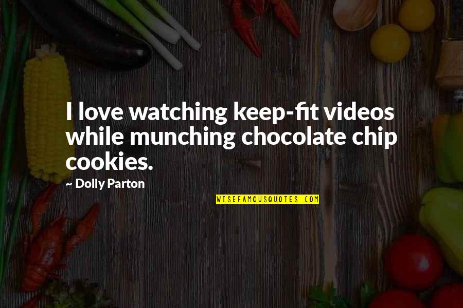 Chocolate Cookies Quotes By Dolly Parton: I love watching keep-fit videos while munching chocolate
