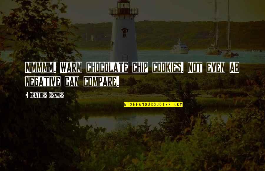 Chocolate Cookies Quotes By Heather Brewer: Mmmmm. Warm chocolate chip cookies. Not even AB