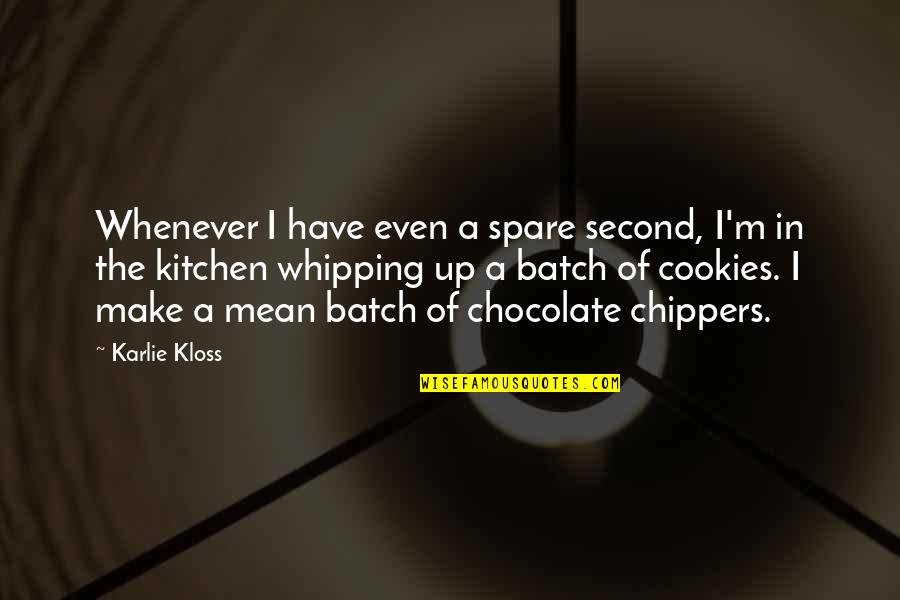 Chocolate Cookies Quotes By Karlie Kloss: Whenever I have even a spare second, I'm Chocolate Cookies Quotes By Karlie Kloss: Whenever I have even a spare second, I'm