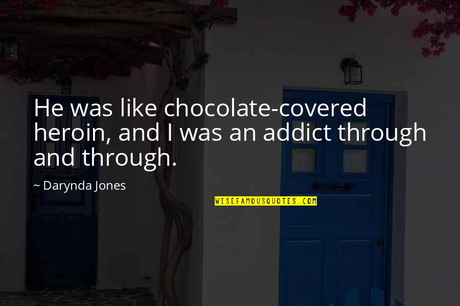 Chocolate Covered Quotes By Darynda Jones: He was like chocolate-covered heroin, and I was