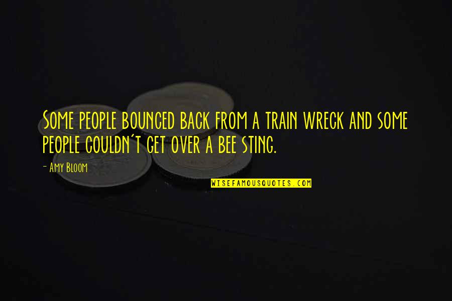 Chocolate Crinkles Quotes By Amy Bloom: Some people bounced back from a train wreck