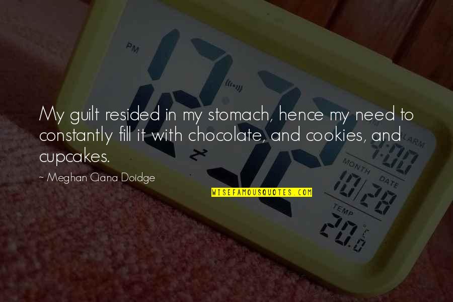 Chocolate Cupcakes Quotes By Meghan Ciana Doidge: My guilt resided in my stomach, hence my