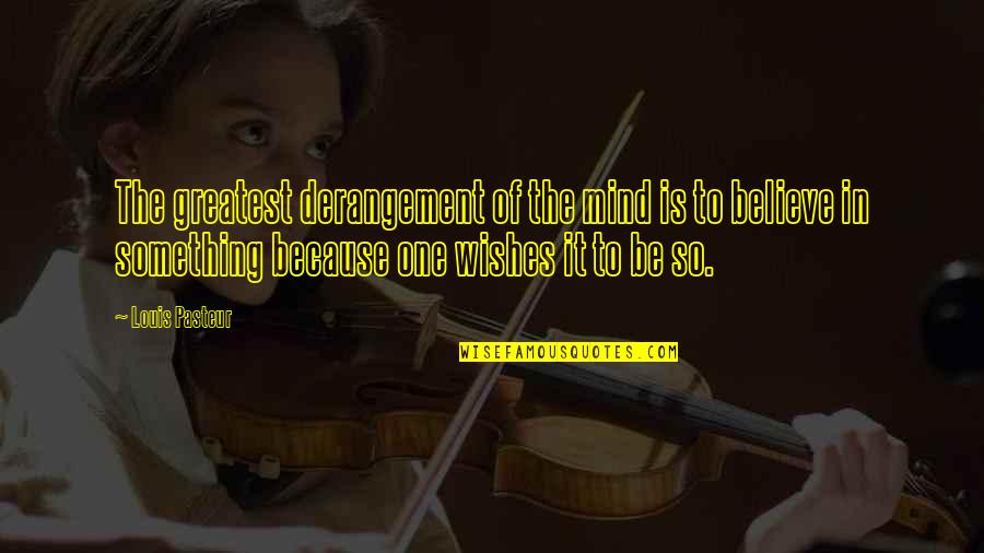 Chocolate Day Funny Quotes By Louis Pasteur: The greatest derangement of the mind is to Chocolate Day Funny Quotes By Louis Pasteur: The greatest derangement of the mind is to