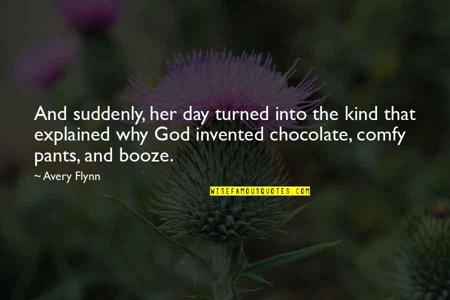 Chocolate Day With Quotes By Avery Flynn: And suddenly, her day turned into the kind