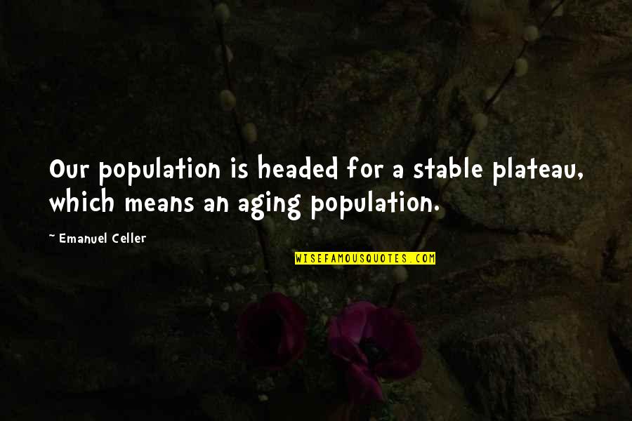 Chocolate Day With Quotes By Emanuel Celler: Our population is headed for a stable plateau,