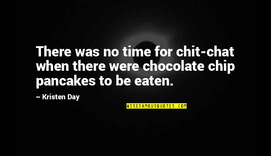 Chocolate Day With Quotes By Kristen Day: There was no time for chit-chat when there
