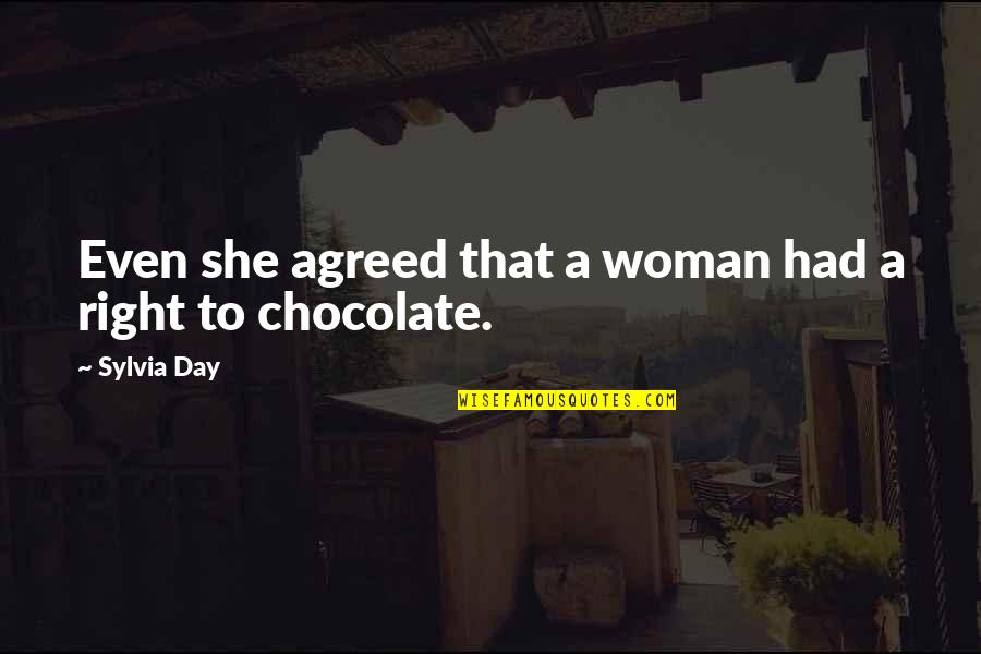 Chocolate Day With Quotes By Sylvia Day: Even she agreed that a woman had a