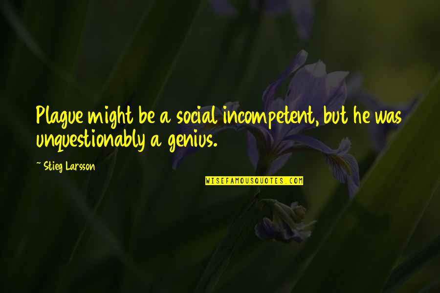 Chocolate Drip Quotes By Stieg Larsson: Plague might be a social incompetent, but he