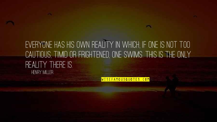 Chocolate Droppa Quotes By Henry Miller: Everyone has his own reality in which, if
