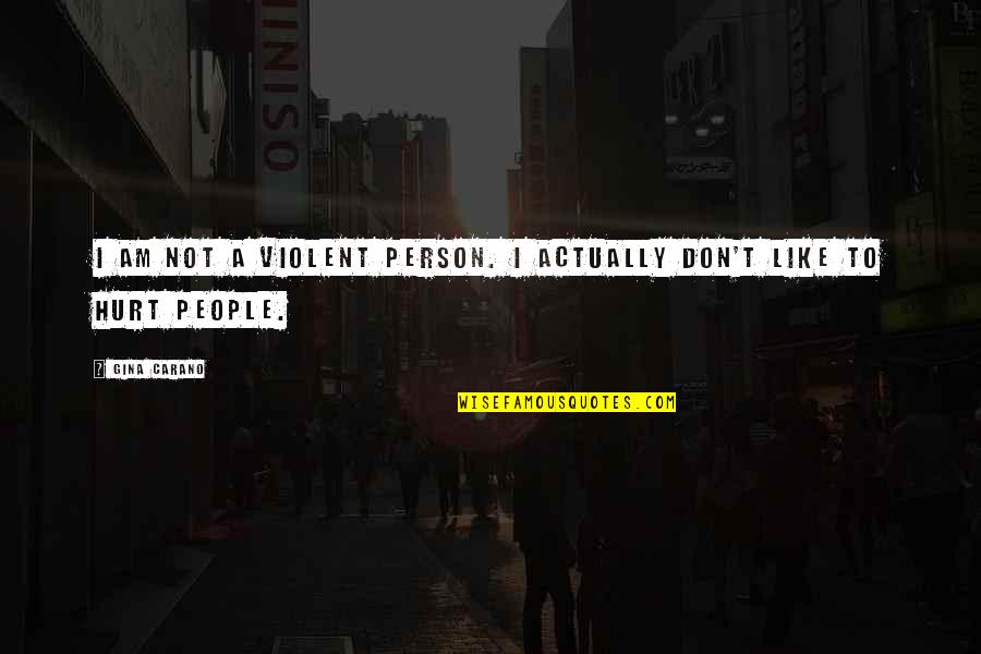 Chocolate Fireguard Quotes By Gina Carano: I am not a violent person. I actually