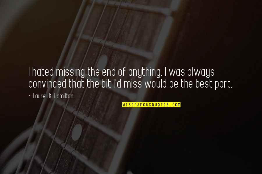 Chocolate From Willy Wonka Quotes By Laurell K. Hamilton: I hated missing the end of anything. I