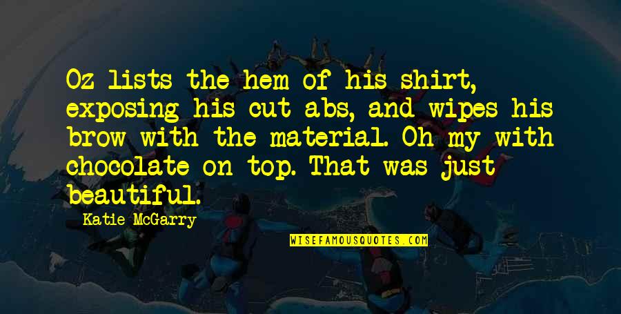 Chocolate Funny Quotes By Katie McGarry: Oz lists the hem of his shirt, exposing