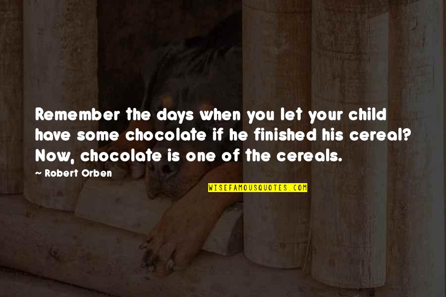 Chocolate Funny Quotes By Robert Orben: Remember the days when you let your child