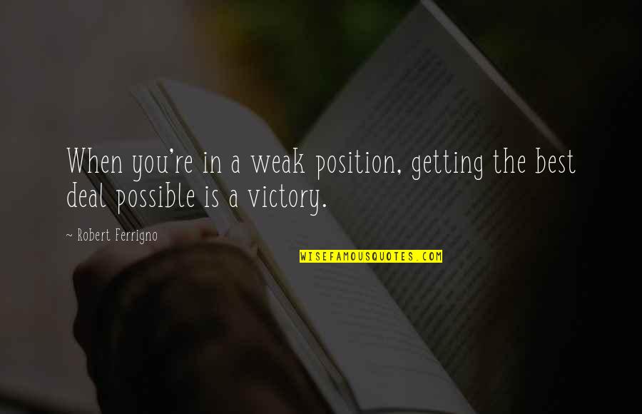 Chocolate Giddy Up Quotes By Robert Ferrigno: When you're in a weak position, getting the