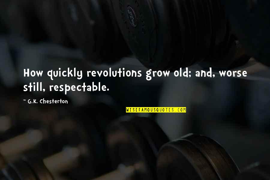 Chocolate Gifts Quotes By G.K. Chesterton: How quickly revolutions grow old; and, worse still,